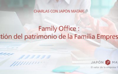 Charlas con Japón Matarí: Family Office. Gestión del patrimonio de la Familia Empresaria